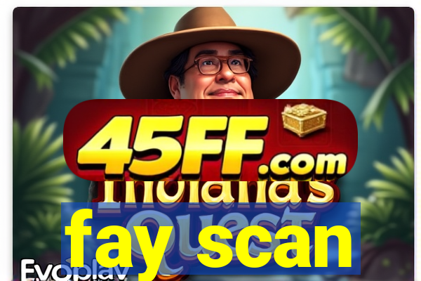 fay scan